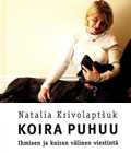 Natalia Krivolaptsuk : KOIRA PUHUU - IHMISEN JA KOIRAN VäLINEN VIESTINTä